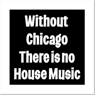 Without Chicago There Is No house Music Posters and Art